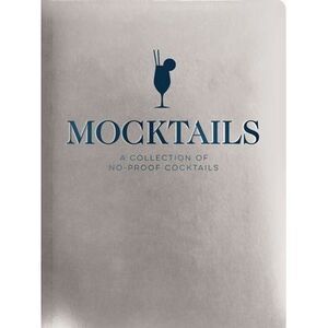 Mocktails: A Collection of Low-Proof, No-Proof Cocktails -- Cider Mill Press